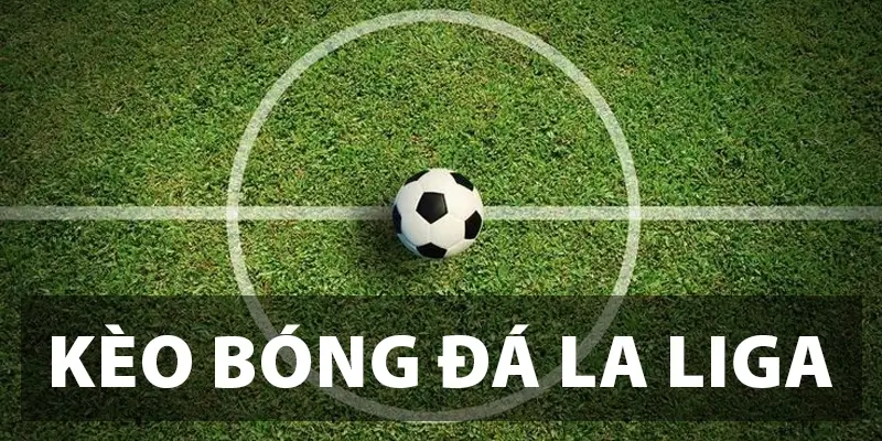 Kèo bóng đá La Liga